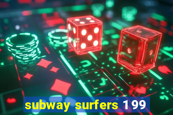 subway surfers 1 99